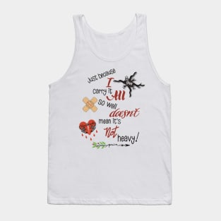 Just because I carry it all Tank Top